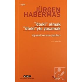 ÖTEKİ OLMAK ÖTEKİ'YLE YAŞAMAK SIYASET KURAMI YAZILARI - JÜRGEN HABERMAS