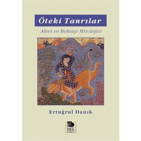 ÖTEKİ TANRILAR ALEVI VE BEKTAŞİ MITOLOJISI - ERTUĞRUL DANIK