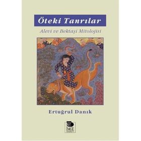ÖTEKİ TANRILAR ALEVI VE BEKTAŞİ MITOLOJISI - ERTUĞRUL DANIK