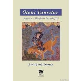 ÖTEKİ TANRILAR ALEVI VE BEKTAŞİ MITOLOJISI - ERTUĞRUL DANIK
