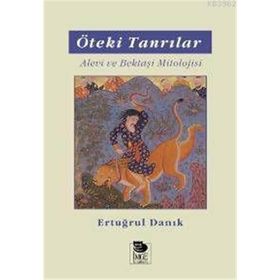 ÖTEKİ TANRILAR ALEVI VE BEKTAŞİ MITOLOJISI - ERTUĞRUL DANIK