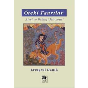 ÖTEKİ TANRILAR ALEVI VE BEKTAŞİ MITOLOJISI - ERTUĞRUL DANIK