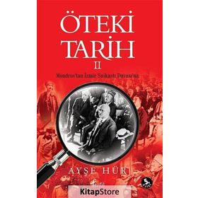 ÖTEKİ TARIH - 2 MONDROS'TAN İZMİR SUİKASTI DAVASI'NA - AYŞE HÜR