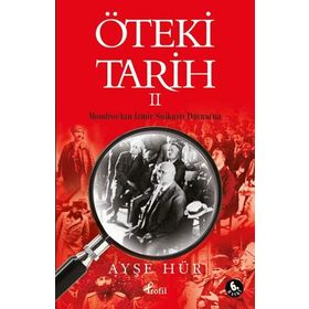 ÖTEKİ TARIH - 2 MONDROS'TAN İZMİR SUİKASTI DAVASI'NA - AYŞE HÜR