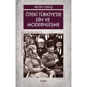 Öteki Türkiye'de Din ve Modernleşme - Dr. Necdet Subaşı