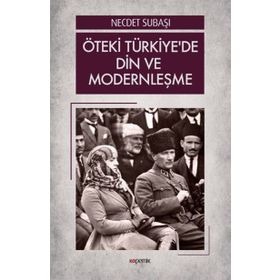 Öteki Türkiye'de Din ve Modernleşme - Dr. Necdet Subaşı