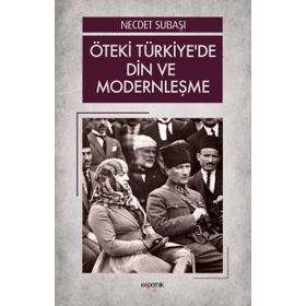 Öteki Türkiye'de Din ve Modernleşme - Dr. Necdet Subaşı