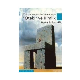 ÖTEKİ VE KIMLIK: TÜRK VE YUNAN ROMANLARINDA - HERKÜL MILLAS