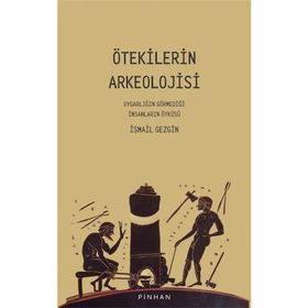 Ötekilerin Arkeolojisi Prof. Dr. İsmail Gezgin