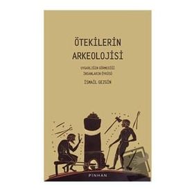 Ötekilerin Arkeolojisi Prof. Dr. İsmail Gezgin