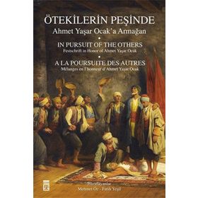 Ötekilerin Peşinde - Ahmet Yaşar Ocak’a Armağan - Ahmet Yaşar Ocak İsmail Kara Prof. Dr. Halil İnalcık Martin van Bruinessen Fatih Mehmet Seker