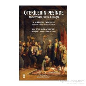 Ötekilerin Peşinde - Ahmet Yaşar Ocak’a Armağan - Ahmet Yaşar Ocak İsmail Kara Prof. Dr. Halil İnalcık Martin van Bruinessen Fatih Mehmet Seker