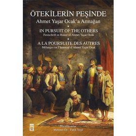 Ötekilerin Peşinde - Ahmet Yaşar Ocak’a Armağan - Ahmet Yaşar Ocak İsmail Kara Prof. Dr. Halil İnalcık Martin van Bruinessen Fatih Mehmet Seker