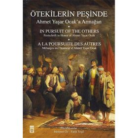 Ötekilerin Peşinde - Ahmet Yaşar Ocak’a Armağan - Ahmet Yaşar Ocak İsmail Kara Prof. Dr. Halil İnalcık Martin van Bruinessen Fatih Mehmet Seker