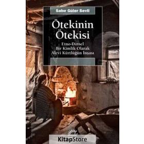Ötekinin Ötekisi Etno - Dinsel Bir Kimlik Olarak Alevi Kürtlüğün İnşası - Sabir Güler Sevli