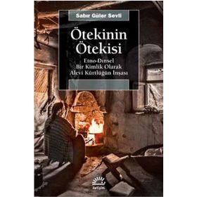 Ötekinin Ötekisi Etno - Dinsel Bir Kimlik Olarak Alevi Kürtlüğün İnşası - Sabir Güler Sevli