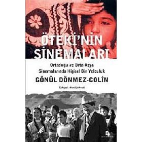 ÖTEKİ'NİN SİNEMALARI ORTADOĞU VE ORTA ASYA SİNEMALARINDA KİŞİSEL BIR YOLCULUK - GÖNÜL DÖNMEZ-COLIN