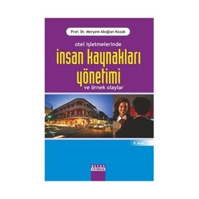 OTEL İŞLETMELERİNDE İNSAN KAYNAKLARI YÖNETİMİ ÖRNEKLİ OLAYLAR - MERYEM AKOĞLAN KOZAK