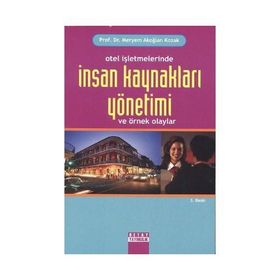 OTEL İŞLETMELERİNDE İNSAN KAYNAKLARI YÖNETİMİ ÖRNEKLİ OLAYLAR - MERYEM AKOĞLAN KOZAK