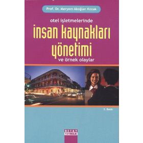 Otel İşletmelerinde İnsan Kaynakları Yönetimi ve Örnek Olaylar - Meryem Akoğlan Kozak