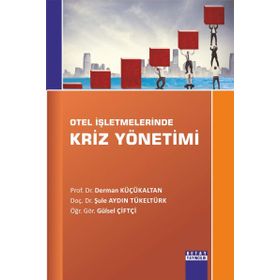 Otel İşletmelerinde Kriz Yönetimi - Şule Aydın Tükeltürk Öğr. Gör. Gülsel Çiftçi Derman Küçükaltan Gülsel Çiftçi