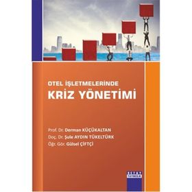 Otel İşletmelerinde Kriz Yönetimi - Şule Aydın Tükeltürk Öğr. Gör. Gülsel Çiftçi Derman Küçükaltan Gülsel Çiftçi