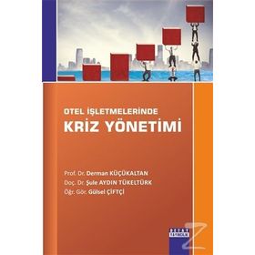 Otel İşletmelerinde Kriz Yönetimi - Şule Aydın Tükeltürk Öğr. Gör. Gülsel Çiftçi Derman Küçükaltan Gülsel Çiftçi
