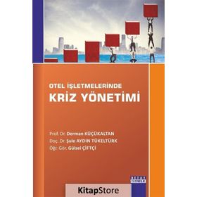Otel İşletmelerinde Kriz Yönetimi - Şule Aydın Tükeltürk Öğr. Gör. Gülsel Çiftçi Derman Küçükaltan Gülsel Çiftçi