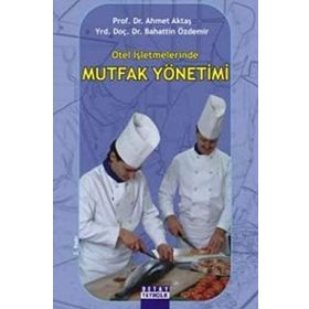 OTEL İŞLETMELERİNDE MUTFAK YÖNETİMİ - AHMET AKTAŞ;BAHATTIN ÖZDEMİR
