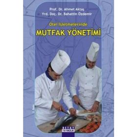 OTEL İŞLETMELERİNDE MUTFAK YÖNETİMİ - AHMET AKTAŞ;BAHATTIN ÖZDEMİR