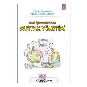OTEL İŞLETMELERİNDE MUTFAK YÖNETİMİ - AHMET AKTAŞ;BAHATTIN ÖZDEMİR