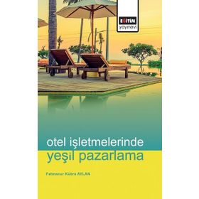 Otel İşletmelerinde Yeşil Pazarlama Eğitim Kitabevi Yayınları