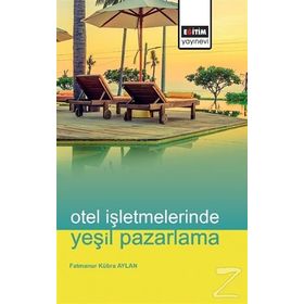 Otel İşletmelerinde Yeşil Pazarlama Eğitim Kitabevi Yayınları
