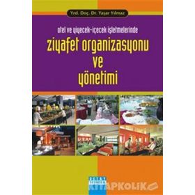 OTEL VE YIYECEK-İÇECEK İŞLETMELERİNDE ZIYAFET ORGANIZASYONU VE YÖNETİMİ - YAŞAR YILMAZ