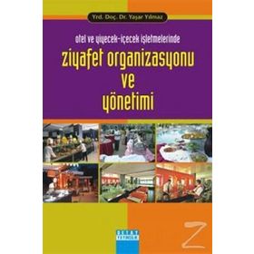 OTEL VE YIYECEK-İÇECEK İŞLETMELERİNDE ZIYAFET ORGANIZASYONU VE YÖNETİMİ - YAŞAR YILMAZ