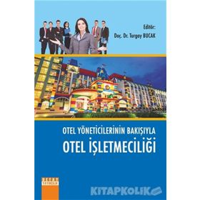Otel Yöneticilerinin Bakışıyla Otel İşletmeciliği - Kolektif