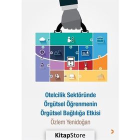 Otelcilik Sektöründe Örgütsel Öğrenmenin Örgütsel Bağlılığa Etkisi - Özlem Yenidoğan