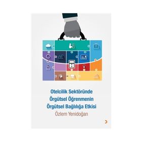 Otelcilik Sektöründe Örgütsel Öğrenmenin Örgütsel Bağlılığa Etkisi - Özlem Yenidoğan