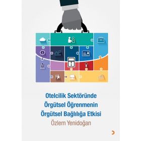 Otelcilik Sektöründe Örgütsel Öğrenmenin Örgütsel Bağlılığa Etkisi - Özlem Yenidoğan