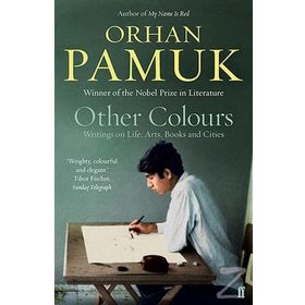 OTHER COLOURS WRITINGS ON LIFE, ART, BOOK AND CITIES - ORHAN PAMUK
