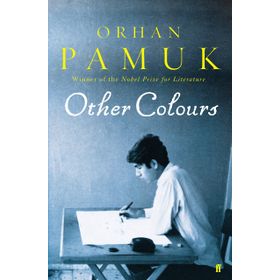 OTHER COLOURS WRITINGS ON LIFE, ART, BOOK AND CITIES - ORHAN PAMUK