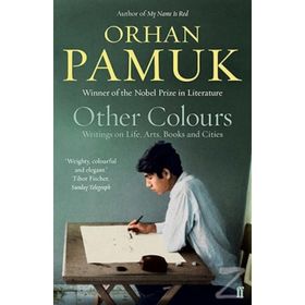 OTHER COLOURS WRITINGS ON LIFE, ART, BOOK AND CITIES - ORHAN PAMUK