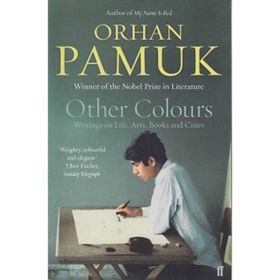 OTHER COLOURS WRITINGS ON LIFE, ART, BOOK AND CITIES - ORHAN PAMUK