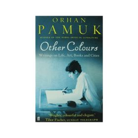 OTHER COLOURS WRITINGS ON LIFE, ART, BOOK AND CITIES - ORHAN PAMUK