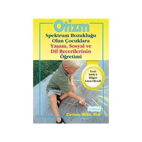 Otizm Spektrum Bozukluğu Olan Çocuklara Yaşam ve Sosyal Dil Becerilerinin Öğretimi - Clarissa Willis