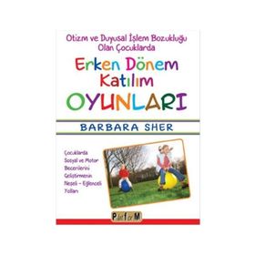 Otizm ve Duyusal İşlem Bozukluğu Olan Çocuklarda Erken Dönem Katılım Oyunları - Barbara Sher