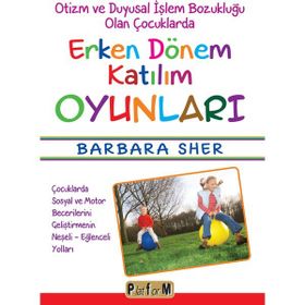 Otizm ve Duyusal İşlem Bozukluğu Olan Çocuklarda Erken Dönem Katılım Oyunları - Barbara Sher