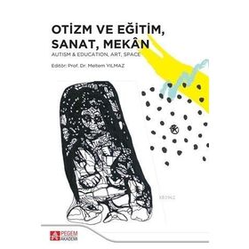 Otizm ve Eğitim, Sanat, Mekan - Pegem Akademi Yayıncılık