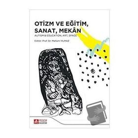 Otizm ve Eğitim, Sanat, Mekan - Pegem Akademi Yayıncılık
