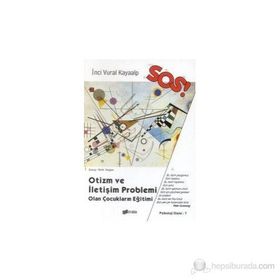 OTIZM VE İLETİŞİM PROBLEMLERI OLAN ÇOCUKLARIN EĞİTİMİ - İNCİ VURAL KAYAALP
